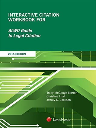 Read Interactive Citation Workbook for ALWD Guide to Legal Citation (2015) - Tracy McGaugh Norton | PDF