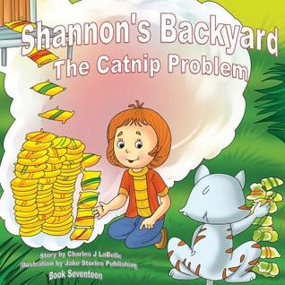 Full Download Shannon's Backyard, the Catnip Problem, Book Seventeen: The Catnip Problem - Charles J. Labelle | PDF