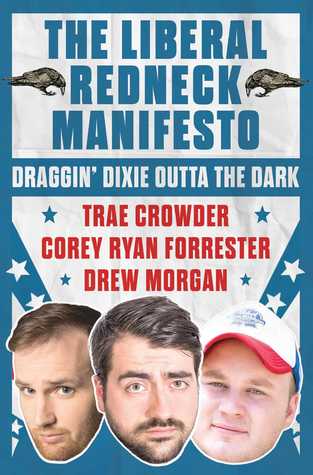 Read Online The Liberal Redneck Manifesto: Draggin' Dixie Outta the Dark - Trae Crowder | ePub