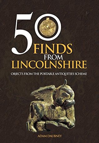 Download 50 Finds From Lincolnshire: Objects from the Portable Antiquities Scheme - Adam Daubney file in ePub