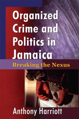 Read Organized Crime and Politics in Jamaica: Breaking the Nexus - Anthony Harriott file in PDF