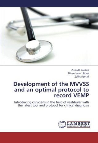 Download Development of the MVVSS and an optimal protocol to record VEMP: Introducing clinicians in the field of vestibular with the latest tool and protocol for clinical diagnosis - Zuraida Zainun file in ePub