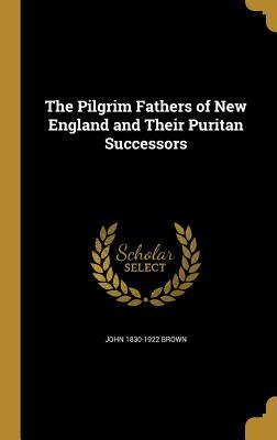 Read Online The Pilgrim Fathers of New England and Their Puritan Successors - John Brown file in ePub