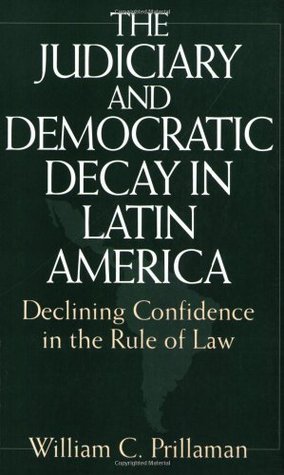 Full Download The Judiciary and Democratic Decay in Latin America: Declining Confidence in the Rule of Law - William Prillaman | ePub