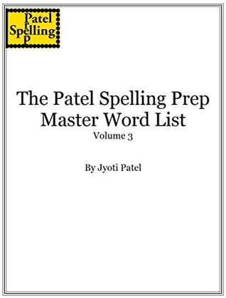 Full Download The Patel Spelling Prep Master Wordlist - Volume 3 - Jyoti Patel | ePub