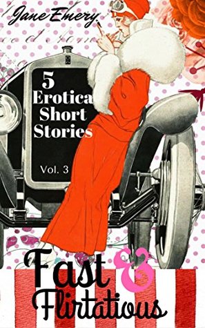 Read Online Fast and Flirtatious, Volume Three: 5 Erotica Short Stories - Jane Emery file in ePub