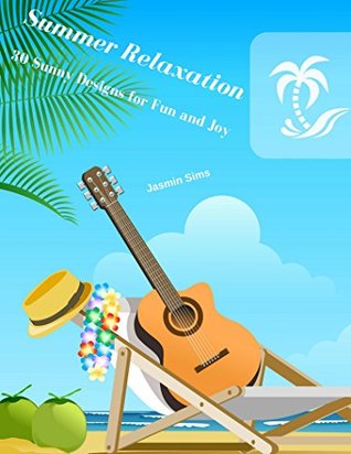 Download Summer Relaxation: 30 Sunny Designs for Fun and Joy - Jasmin Sims file in PDF