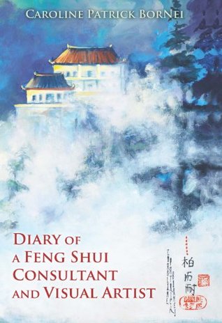 Read Diary of a Feng Shui Consultant and Visual Artist - Caroline Patrick BorNei file in ePub