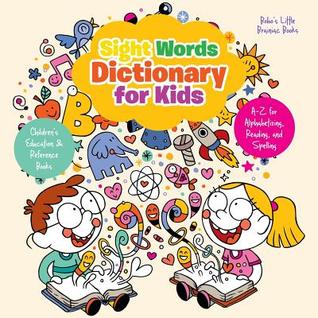 Read Sight Words Dictionary for Kids - A-Z for Alphabetizing, Reading, and Spelling - Children's Education & Reference Books - Bobo's Little Brainiac Books | ePub