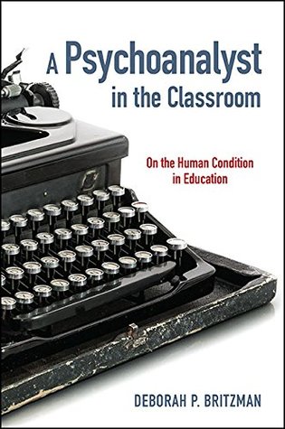Read Online A Psychoanalyst in the Classroom: On the Human Condition in Education (SUNY series, Transforming Subjects: Psychoanalysis, Culture, and Studies in Education) - Deborah P Britzman file in PDF