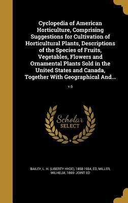 Full Download Cyclopedia of American Horticulture, Comprising Suggestions for Cultivation of Horticultural Plants, Descriptions of the Species of Fruits, Vegetables, Flowers and Ornamental Plants Sold in the United States and Canada, Together with Geographical And.. - Liberty Hyde Bailey file in ePub