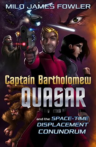 Read Captain Bartholomew Quasar and the Space-Time Displacement Conundrum - Milo James Fowler | ePub