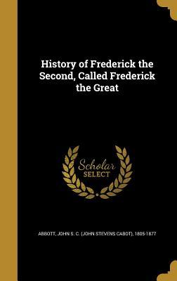 Download History of Frederick the Second, Called Frederick the Great - John S.C. Abbott file in ePub