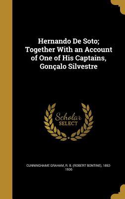 Download Hernando de Soto; Together with an Account of One of His Captains, Goncalo Silvestre - R.B. Cunninghame Graham | ePub