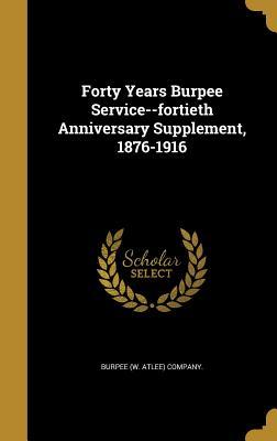 Full Download Forty Years Burpee Service--Fortieth Anniversary Supplement, 1876-1916 - Burpee (W Atlee) Company file in ePub