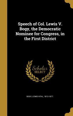 Download Speech of Col. Lewis V. Bogy, the Democratic Nominee for Congress, in the First District - Lewis Vital 1813-1877 [From Old Bogy | PDF