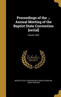 Full Download Proceedings of the  Annual Meeting of the Baptist State Convention [Serial]; Volume 1867 - John I. Pasteur | ePub