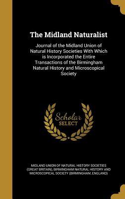 Download The Midland Naturalist: Journal of the Midland Union of Natural History Societies with Which Is Incorporated the Entire Transactions of the Birmingham Natural History and Microscopical Society - Midland Union of Natural History Societi file in ePub