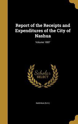 Read Report of the Receipts and Expenditures of the City of Nashua; Volume 1887 - Nashua (N H ) file in PDF