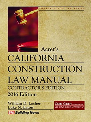 Download Acret's California Construction Law Manual, Contractor's Edition 2016 - Bni Publications | PDF