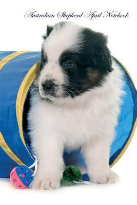 Full Download Australian Shepherd April Notebook Australian Shepherd Record, Log, Diary, Special Memories, To Do List, Academic Notepad, Scrapbook & More - Breeds Of Beauty file in ePub