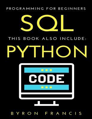 Read Programming for Beginners - 2 Manuscripts: SQL & Python - Byron Francis | PDF
