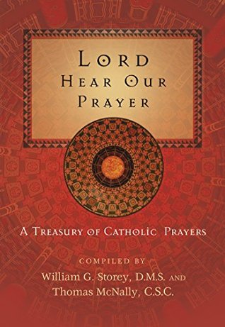 Full Download Lord Hear Our Prayer: A Treasury of Catholic Prayers - William G. Storey | PDF