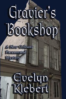 Read Online Gravier's Bookshop: A New Orleans Paranormal Mystery - Evelyn Klebert | PDF