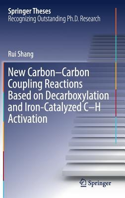Read New Carbon Carbon Coupling Reactions Based on Decarboxylation and Iron-Catalyzed C H Activation - Rui Shang file in ePub