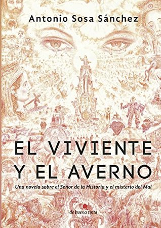 Download EL VIVIENTE Y EL AVERNO: UNA NOVELA SOBRE EL SEÑOR DE LA HISTORIA Y EL MISTERIO DEL MAL - Antonio Sosa Sánchez | ePub