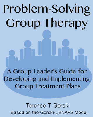 Read Online Problem-Solving Group Therapy: A Group Leader's Guide for Developing and Implementing Group Treatment Plans - Terence T. Gorski file in ePub