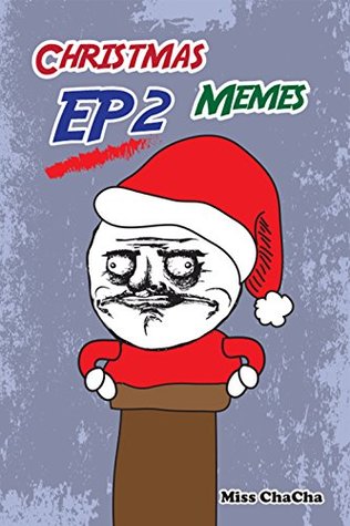 Full Download Christmas Memes EP2: Memes The Best 2016 (Memes Christmas Series) - Miss Cha Cha file in PDF
