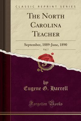 Read The North Carolina Teacher, Vol. 7: September, 1889-June, 1890 (Classic Reprint) - Eugene G Harrell | ePub