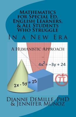 Full Download Mathematics for Special Ed, English Learners, and All Students Who Struggle: A Humanistic Approach - Dianne DeMille | ePub