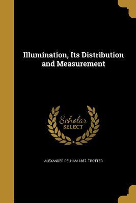 Full Download Illumination, Its Distribution and Measurement - Alexander Pelham 1857- Trotter | PDF
