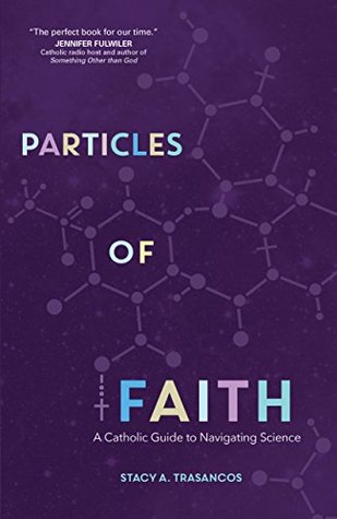 Read Particles of Faith: A Catholic Guide to Navigating Science - Stacy A. Trasancos | ePub