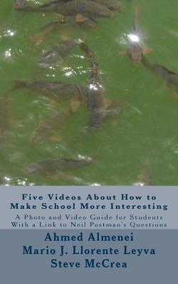 Read Five Videos about How to Make School More Interesting: A Photo and Video Guide for Students with a Link to Neil Postman's Questions - Ahmed Almenei file in PDF