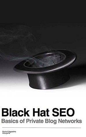 Read Black Hat SEO: Basics of Private Blog Networks: Basics of Private Blog Networks and SEO Hacking - Giulio D'Agostino | ePub