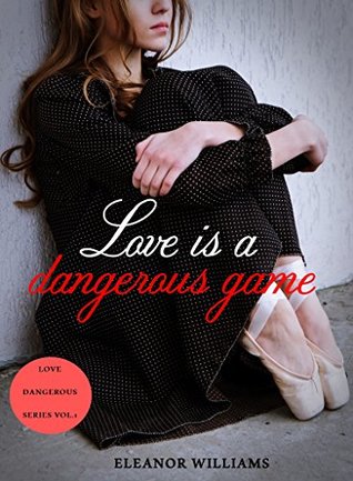 Read Love is a dangerous game (Love Dangerous Vol. 1) - Eleanor Williams | PDF