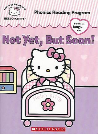 Read Online Not Yet, But Soon! (Hello Kitty Phonics Reading Program Book 11) - Quinlan B. Lee file in PDF