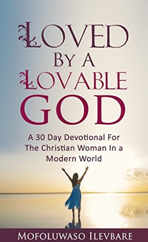 Full Download Loved By A Lovable God: Love Cafe Series: A 30-Day Devotional For The Christian Woman In A Modern World - Mofoluwaso Ilevbare | PDF