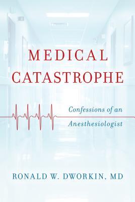Download Medical Catastrophe: Confessions of an Anesthesiologist - Ronald W. Dworkin file in ePub