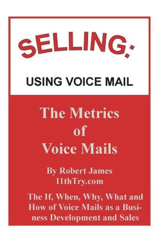 Full Download Selling: Using Voice Mail (Selling and Business Development Book 1) - Robert James file in PDF