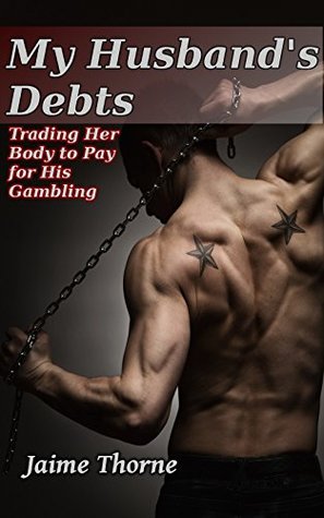 Full Download My Husband's Debts: Trading Her Body to Pay for His Gambling (Alpha Male, Cheating Wife, Naive Woman, Erotic Short Story) - Jaime Thorne file in ePub