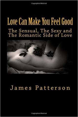 Download Love Can Make You Feel Good: The Sensual, the Sexy and the Romantic Side of Love - James Patterson file in ePub