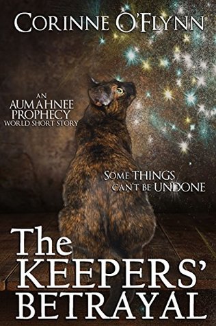 Read Online The Keepers' Betrayal: An Aumahnee Prophecy World Short Story - Corinne O'Flynn file in PDF