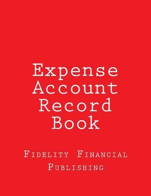 Read Online Expense Account Record Book: Full-Size, 8.5 X 11 - Red Cover - Fidelity Financial Publishing | PDF