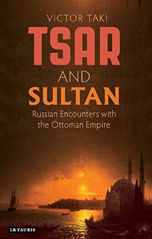 Full Download Tsar and Sultan: Russian Encounters with the Ottoman Empire - Victor Taki file in ePub