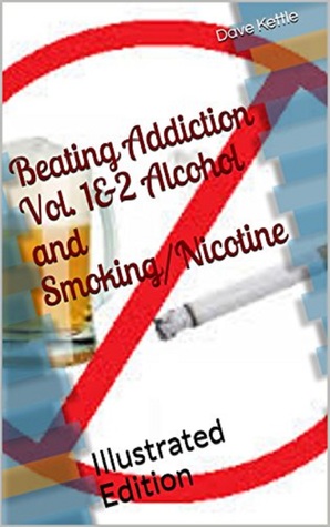 Read Beating Addiction Vol 12 Alcohol and Smoking/Nicotine - Dave Penman file in PDF