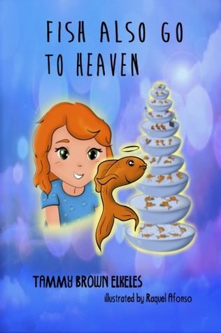 Full Download Fish Also Go To Heaven: Children's Book: (value tales) (bedtime story) (kid's short story collection) (a bedtime story for preschoolers and early readers) - Ms. Tammy Brown Elkeles | PDF
